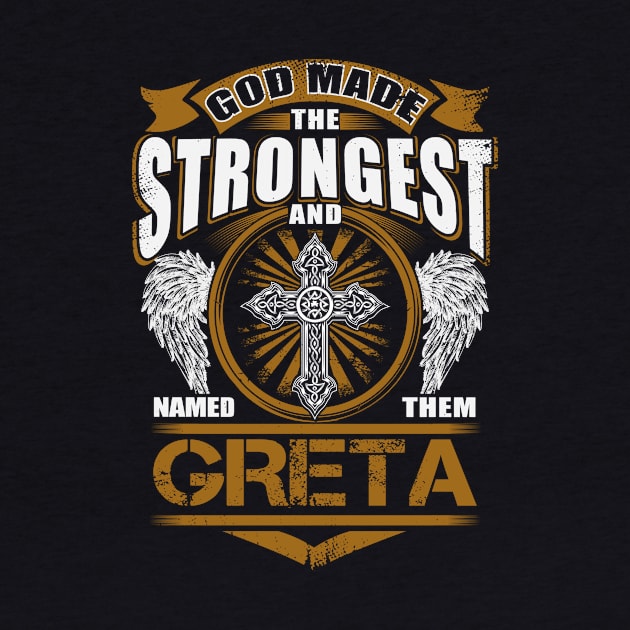 Greta Name T Shirt - God Found Strongest And Named Them Greta Gift Item by reelingduvet